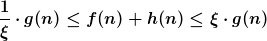[latex]\frac{1}{\xi} \cdot g(n) \leq f(n) + h(n) \leq \xi \cdot g(n)[/latex]